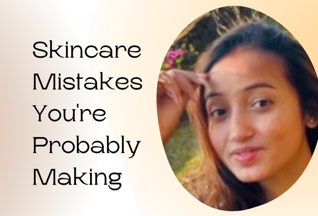 Unveiling Common Skincare Mistakes Probably Making Unveiling Common Skincare Mistakes You're Probably Making
